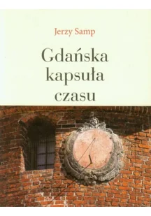 Gdańska kapsuła czasu - Felietony i reportaże - miniaturka - grafika 1