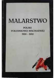 Malarstwo polski południowo wschodniej 1900 - 1980 - Książki o kulturze i sztuce - miniaturka - grafika 1