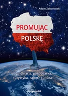 Polityka i politologia - Zaborowski Adam Promując Polskę - miniaturka - grafika 1