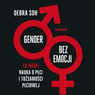 Audiobooki - poradniki - Gender bez emocji. Co mówi nauka o płci i tożsamości płciowej - miniaturka - grafika 1