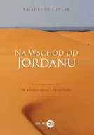 Historia świata - Na wschód od Jordanu - Citlak Amadeusz - miniaturka - grafika 1