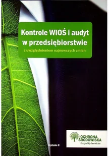 Kontrole WIOŚ i audyt w przedsiębiorstwie z uwzględnieniem najnowszych zmian Wydanie II Praca zbiorowa - Prawo - miniaturka - grafika 2