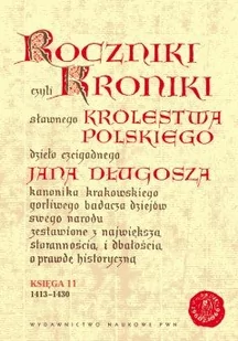 Wydawnictwo Naukowe PWN Jan Długosz Roczniki, czyli Kroniki sławnego Królestwa Polskiego. Księga 11: 1413-1430 - Historia Polski - miniaturka - grafika 1