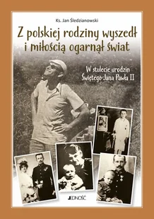 Z Polskiej Rodziny Wyszedł I Miłością Ogarnął Cały Świat W Stulecie Urodzin Świętego Jana Pawła Ii Jan Śledzianwski - Biografie i autobiografie - miniaturka - grafika 1