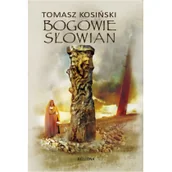 Religia i religioznawstwo - Tomasz Józef Kosiński Bogowie Słowian - miniaturka - grafika 1