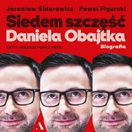 Audiobooki - biografie - Siedem szczęść Daniela Obajtka. Biografia Paweł Figurski - miniaturka - grafika 1