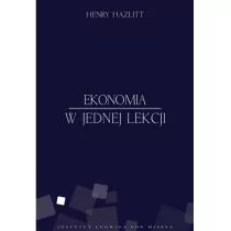 Instytut Ludwiga von Misesa Henry Hazlitt Ekonomia w jednej lekcji - Ekonomia - miniaturka - grafika 1