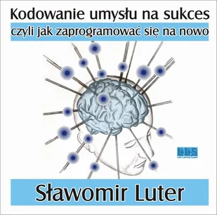 Kodowanie umysłu na sukces czyli jak zaprogramować się na nowo Sławomir Luter MP3) - Audiobooki - biznes i ekonomia - miniaturka - grafika 1