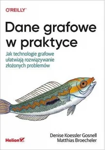 Dane grafowe w praktyce. Jak technologie grafowe ułatwiają rozwiązywanie złożonych problemów - Książki o programowaniu - miniaturka - grafika 2