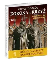 Korona i Krzyż Czas Piastów i Jagiellonów Kościół na straży polskiej wolności - Krzysztof Ożóg, Adam Bujak - Albumy - historia - miniaturka - grafika 1