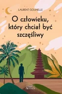 Poradniki hobbystyczne - O człowieku, który chciał być szczęśliwy - Laurent Gounelle - miniaturka - grafika 1