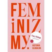 Felietony i reportaże - Feminizmy. Historia globalna - miniaturka - grafika 1