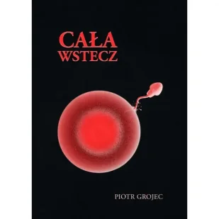 Cała wstecz - Piotr Grojec - Poezja Cała wstecz - Piotr Grojec - Poezja - miniaturka - grafika 1