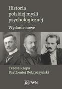 Psychologia - Historia Polskiej Myśli Psychologicznej Wyd 2 Bartłomiej Dobroczyński,teresa Rzepa - miniaturka - grafika 1
