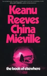 The Book of Elsewhere - Reeves Keanu, China Mieville - Powieści - miniaturka - grafika 1