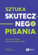 Poradniki hobbystyczne - Sztuka skutecznego pisania. Jak tworzyć treści, które przyciągają uwagę - Todd Rogers - miniaturka - grafika 1