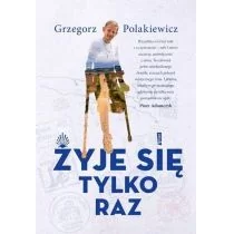 Grzegorz Polakiewicz Żyje się tylko raz - Biografie i autobiografie - miniaturka - grafika 1