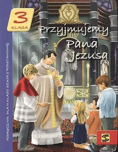Wydawnictwo św. Stanisława BM - edukacja Przyjmujemy Pana Jezusa 3 Podręcznik. Klasa 3 Szkoła podstawowa Religia - Adam Berski, Andrzej Kielian, Tadeusz Panuś - Podręczniki dla szkół podstawowych - miniaturka - grafika 1