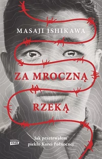 Za mroczną rzeką. Jak przetrwałem piekło Korei Północnej - Wywiady, wspomnienia - miniaturka - grafika 1