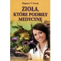 Nowak Zbigniew T. Zioła, które podbiły medycynę - Diety, zdrowe żywienie - miniaturka - grafika 1