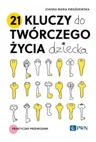21 kluczy do twórczego życia dziecka. Praktyczny przewodnik - Poradniki hobbystyczne - miniaturka - grafika 1