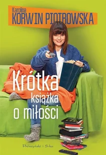 Krótka książka o miłości - Karolina Korwin-Piotrowska - książka - Biografie i autobiografie Krótka książka o miłości - Karolina Korwin-Piotrowska - książka - Biografie i autobiografie - miniaturka - grafika 1