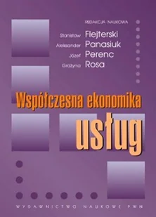 Wydawnictwo Naukowe PWN Współczesna ekonomika usług - Stanisław Flejterski, Aleksander Panasiuk, Józef Perenc, Rosa Grażyna - Ekonomia - miniaturka - grafika 1