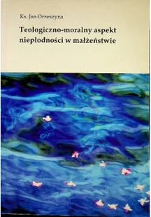 Teologiczno moralny aspekt niepłodności w małżeństwie - Religia i religioznawstwo - miniaturka - grafika 1