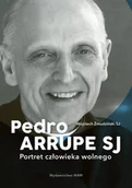 Wywiady, wspomnienia - Pedro Arrupe SJ. Portret człowieka wolnego - miniaturka - grafika 1