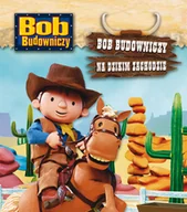 Książki edukacyjne - Bob Budowniczy na Dzikim Zachodzie - miniaturka - grafika 1