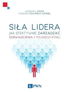 Wydawnictwo Naukowe PWN Siła lidera - AGNIESZKA KOZAK - Zarządzanie - miniaturka - grafika 2