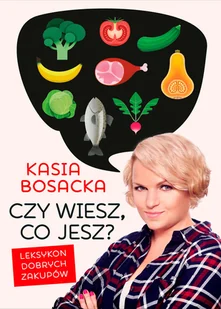Katarzyna Bosacka Wiem co jem Leksykon dobrych zakupów - Diety, zdrowe żywienie - miniaturka - grafika 2