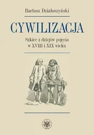 Filozofia i socjologia - Działoszyński Bartosz Cywilizacja Szkice z dziejów pojęcia w XVIII i XIX wieku - miniaturka - grafika 1