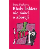 Filozofia i socjologia - Kiedy kobieta nie mówi o aborcji Fuchsová Irena - miniaturka - grafika 1