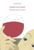 Proza - Jaśnie Pan Wino. Sztuka picia wina - Forest Louis - miniaturka - grafika 1