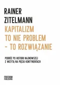 Filozofia i socjologia - Kapitalizm to nie problem to rozwiązanie. Podróż po historii najnowszej z wizytą na pięciu kontynentach - miniaturka - grafika 1