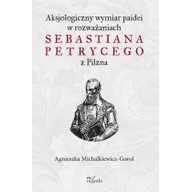 Filozofia i socjologia - Impuls Aksjologiczny wymiar paidei w rozważaniach Sebastiana Petrycego z Pilzna Agnieszka Michalkiewicz-Gorol - miniaturka - grafika 1