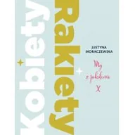 Poradniki hobbystyczne - Kobiety Rakiety My Z Pokolenia X Justyna Moraczewska - miniaturka - grafika 1