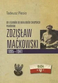 Pułkownik Zdzisław Maćkowski 1895-1941. Od Legionów do Batalionów Chłopskich - Biografie i autobiografie - miniaturka - grafika 1