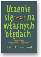 Psychologia - Patrick Casement Uczenie się na własnych błędach. Poza dogmatem w psychoanalizie i psychoterapii 978-83-62651-79-5 - miniaturka - grafika 1