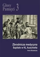 E-booki - historia - Głosy Pamięci 3. Zbrodnicza medycyna. Szpitale w KL Auschwitz - miniaturka - grafika 1
