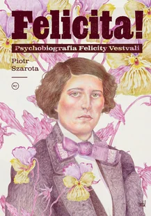Felicita! Psychobiografia Felicity Vestvali - Biografie i autobiografie - miniaturka - grafika 1