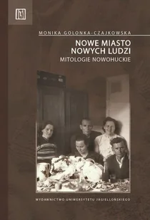 Nowe miasto nowych ludzi Mitologie nowohuckie - Filozofia i socjologia Nowe miasto nowych ludzi Mitologie nowohuckie - Filozofia i socjologia - miniaturka - grafika 1