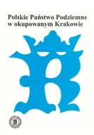 Historia Polski - Polskie Państwo Podziemne w okupowanym Krakowie - miniaturka - grafika 1