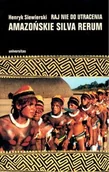 Felietony i reportaże - Amazońskie Silva Reum Raj nie do Utracenia - miniaturka - grafika 1