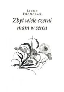 Zbyt wiele czerni mam w sercu - Poezja - miniaturka - grafika 1