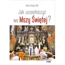 OCD Adam Hrabia Jak uczestniczyć we Mszy Świętej - Religia i religioznawstwo - miniaturka - grafika 1