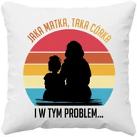 Poduszki do karmienia - Jaka matka, taka córka - i w tym problem - poduszka na prezent - miniaturka - grafika 1