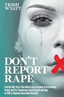 Pamiętniki, dzienniki, listy - DON'T REPORT RAPE: Find Out Why This is The Advice From a Survivor of an Extremely Violent and Life-Threatening Sexual Assault and Rape in 2018, in Regional Queensland Australia - miniaturka - grafika 1