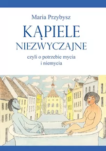 Poligraf Kąpiele niezwyczajne czyli o potrzebie mycia i niemycia - Przybysz Maria - Kulturoznawstwo i antropologia - miniaturka - grafika 1